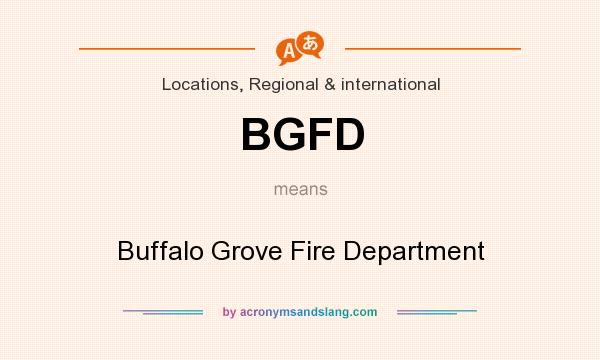 What does BGFD mean? It stands for Buffalo Grove Fire Department