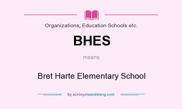 What does BHES mean? It stands for Bret Harte Elementary School