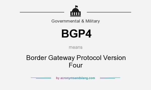 What does BGP4 mean? It stands for Border Gateway Protocol Version Four