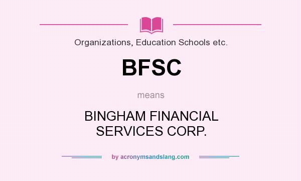 What does BFSC mean? It stands for BINGHAM FINANCIAL SERVICES CORP.