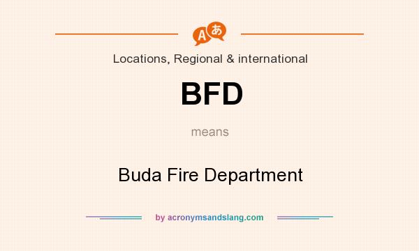 What does BFD mean? It stands for Buda Fire Department