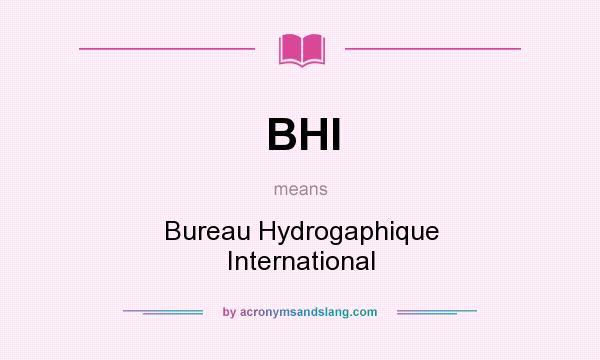 What does BHI mean? It stands for Bureau Hydrogaphique International