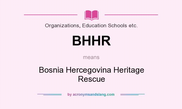 What does BHHR mean? It stands for Bosnia Hercegovina Heritage Rescue