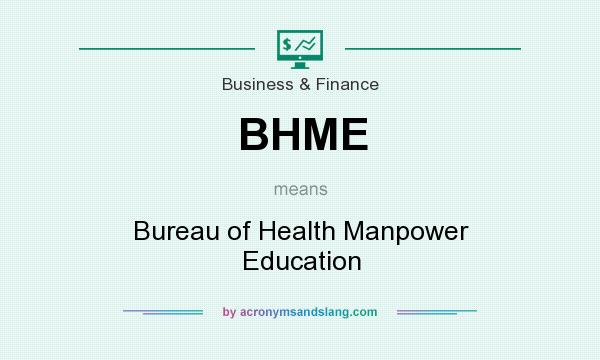What does BHME mean? It stands for Bureau of Health Manpower Education