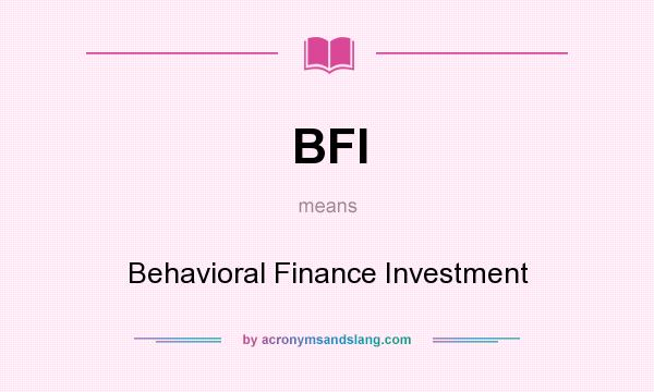 What does BFI mean? It stands for Behavioral Finance Investment