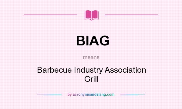 What does BIAG mean? It stands for Barbecue Industry Association Grill