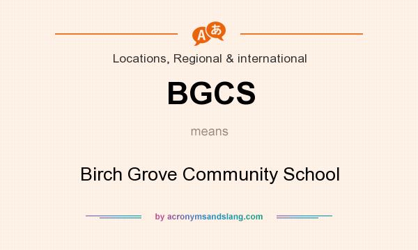 What does BGCS mean? It stands for Birch Grove Community School