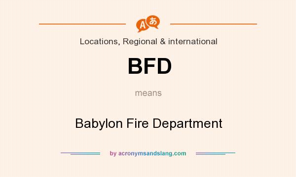 What does BFD mean? It stands for Babylon Fire Department