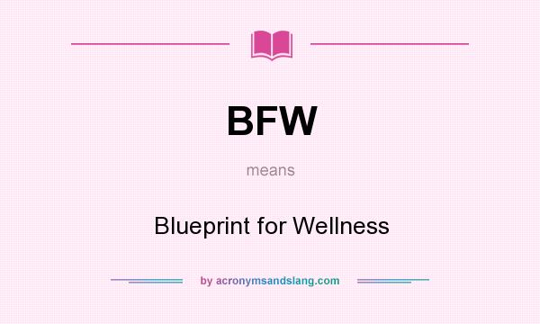 What does BFW mean? It stands for Blueprint for Wellness