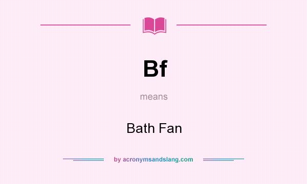 What does Bf mean? It stands for Bath Fan