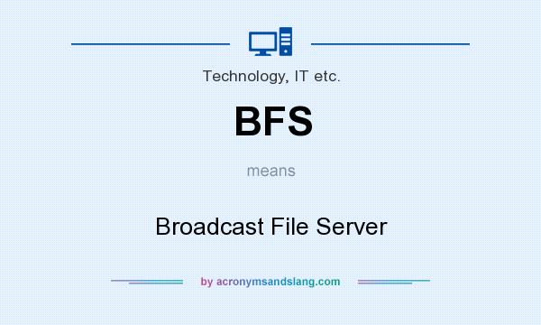 What does BFS mean? It stands for Broadcast File Server