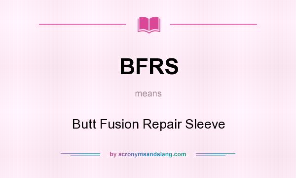 What does BFRS mean? It stands for Butt Fusion Repair Sleeve