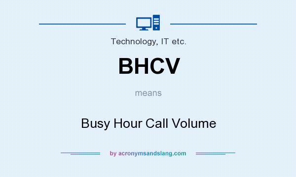 What does BHCV mean? It stands for Busy Hour Call Volume