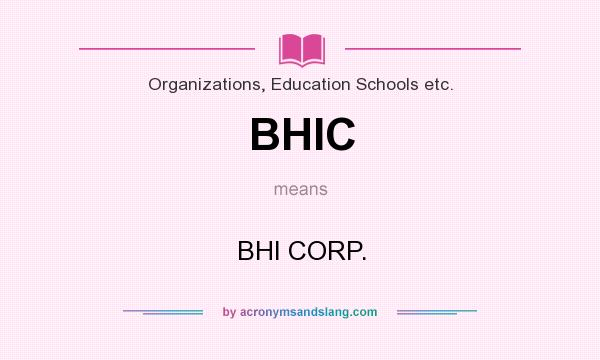 What does BHIC mean? It stands for BHI CORP.