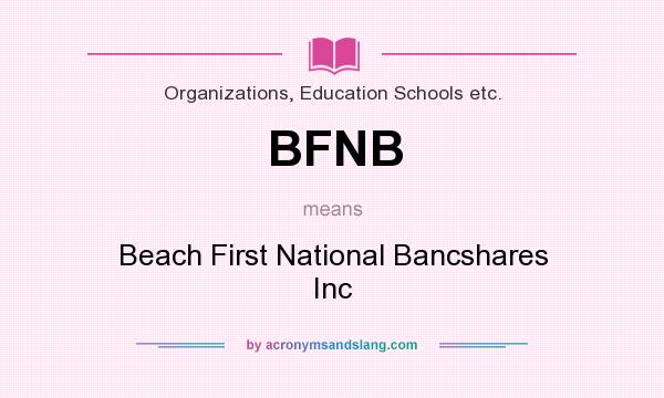 What does BFNB mean? It stands for Beach First National Bancshares Inc