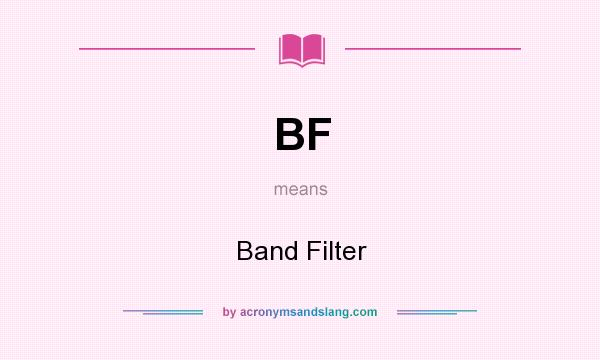 What does BF mean? It stands for Band Filter