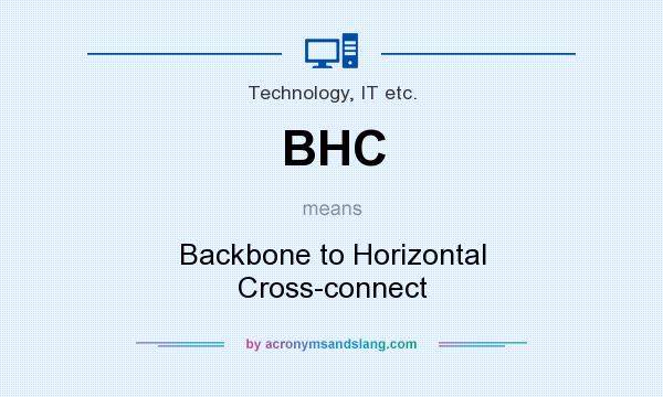 What does BHC mean? It stands for Backbone to Horizontal Cross-connect