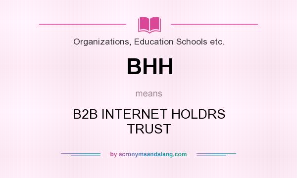 What does BHH mean? It stands for B2B INTERNET HOLDRS TRUST