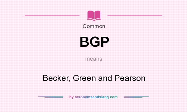 What does BGP mean? It stands for Becker, Green and Pearson