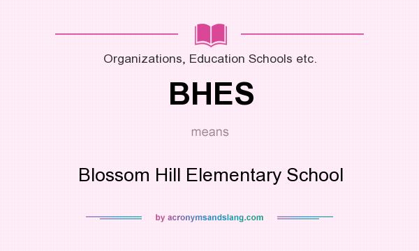 What does BHES mean? It stands for Blossom Hill Elementary School