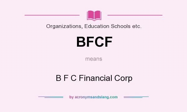 What does BFCF mean? It stands for B F C Financial Corp