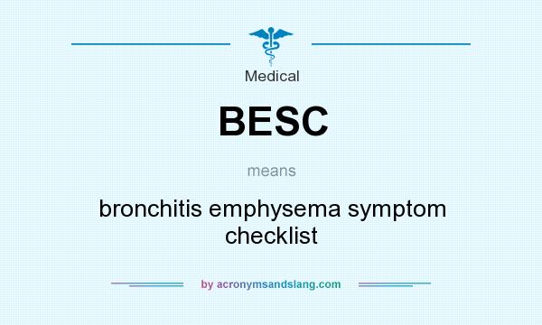 What does BESC mean? It stands for bronchitis emphysema symptom checklist