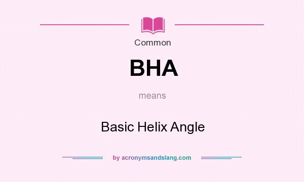 What does BHA mean? It stands for Basic Helix Angle