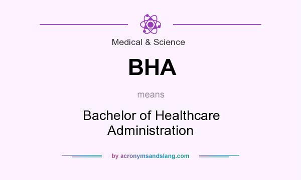 What does BHA mean? It stands for Bachelor of Healthcare Administration