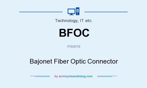 What does BFOC mean? It stands for Bajonet Fiber Optic Connector