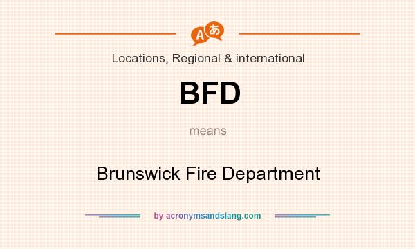 What does BFD mean? It stands for Brunswick Fire Department