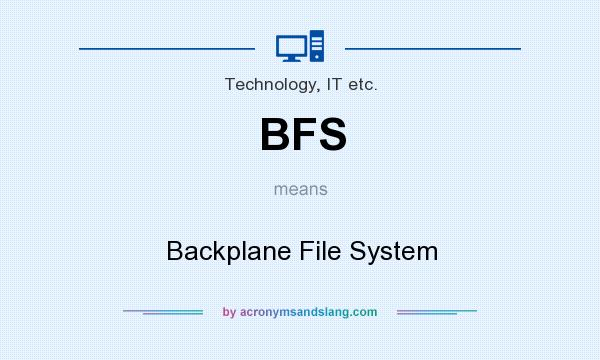 What does BFS mean? It stands for Backplane File System