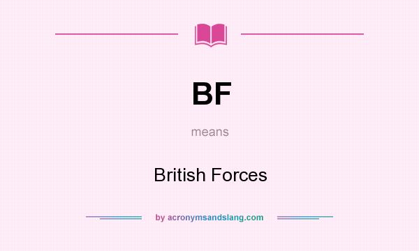 What does BF mean? It stands for British Forces