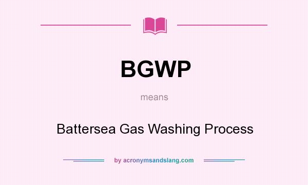 What does BGWP mean? It stands for Battersea Gas Washing Process