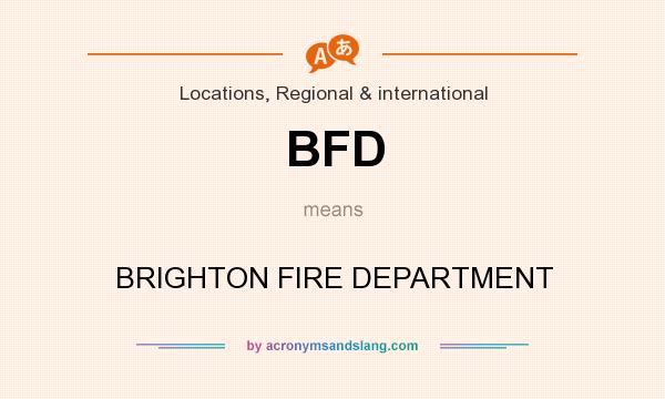 What does BFD mean? It stands for BRIGHTON FIRE DEPARTMENT
