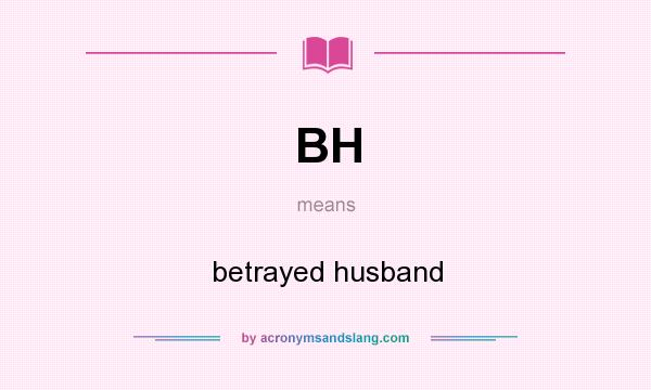 What does BH mean? It stands for betrayed husband