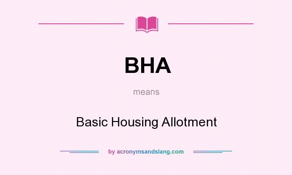 What does BHA mean? It stands for Basic Housing Allotment