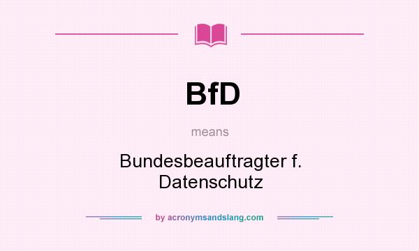 What does BfD mean? It stands for Bundesbeauftragter f. Datenschutz