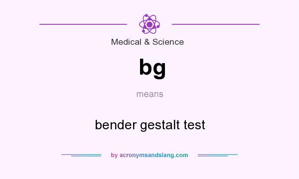 What does bg mean? It stands for bender gestalt test