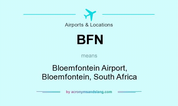 What does BFN mean? It stands for Bloemfontein Airport, Bloemfontein, South Africa