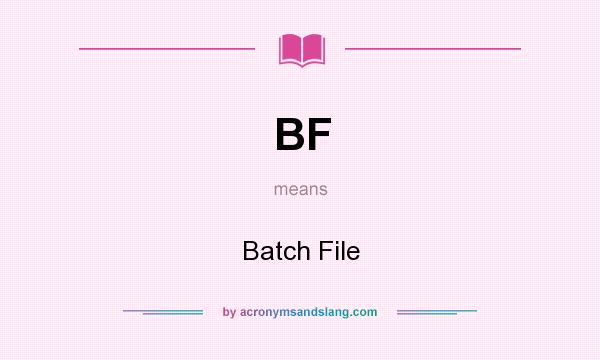 What does BF mean? It stands for Batch File