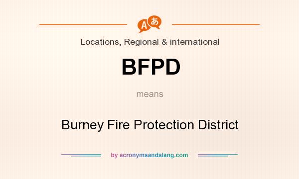 What does BFPD mean? It stands for Burney Fire Protection District