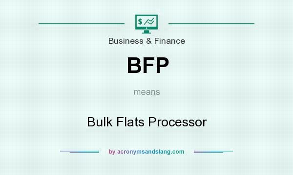 What does BFP mean? It stands for Bulk Flats Processor