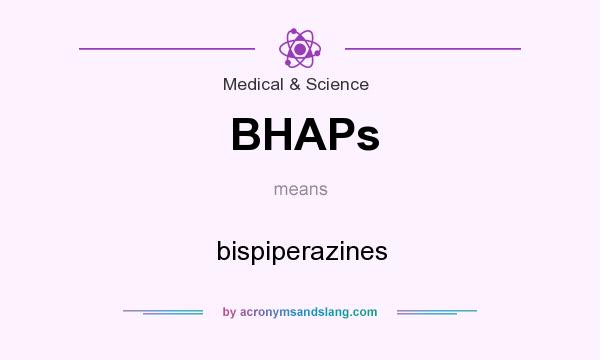 What does BHAPs mean? It stands for bispiperazines