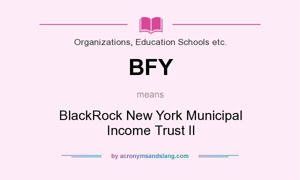 What does BFY mean? It stands for BlackRock New York Municipal Income Trust II