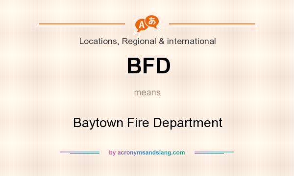 What does BFD mean? It stands for Baytown Fire Department