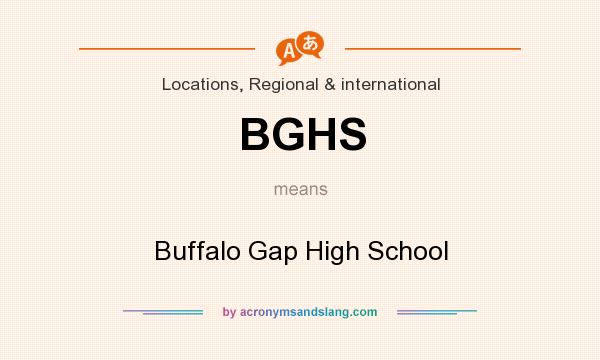 What does BGHS mean? It stands for Buffalo Gap High School