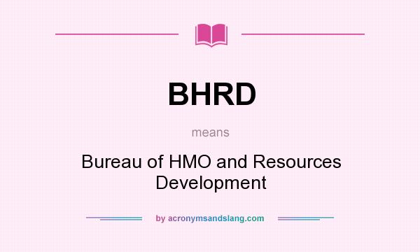 What does BHRD mean? It stands for Bureau of HMO and Resources Development