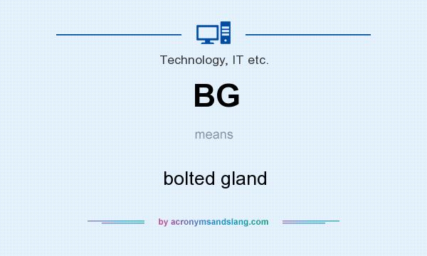 What does BG mean? It stands for bolted gland