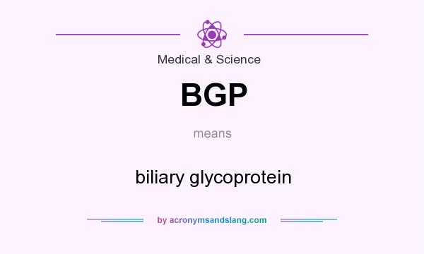 What does BGP mean? It stands for biliary glycoprotein