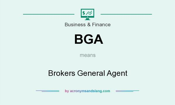 What does BGA mean? It stands for Brokers General Agent